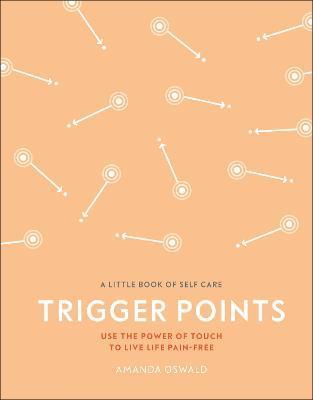 Trigger Points : Use the Power of Touch to Live Life Pain-Free                                                                                        <br><span class="capt-avtor"> By:Oswald, Amanda                                    </span><br><span class="capt-pari"> Eur:10,39 Мкд:639</span>